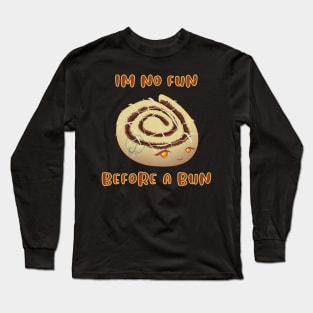 Desserts - no fun before a bun Long Sleeve T-Shirt